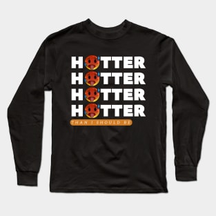 hotter than i should be Long Sleeve T-Shirt